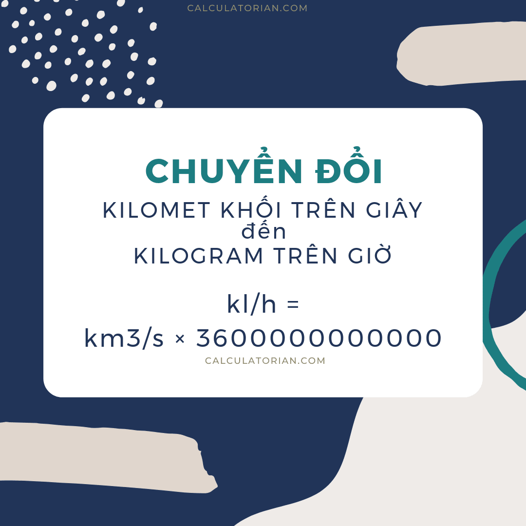 Công thức chuyển đổi volume-flow-rate từ Kilomet khối trên giây thành Kilogram trên giờ